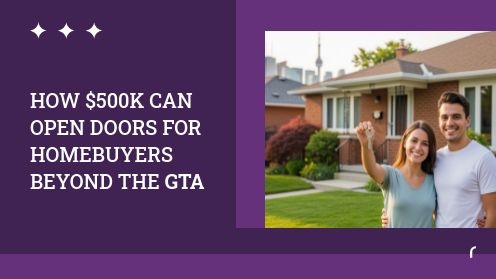 How $500K Can Open Doors for Homebuyers Beyond the GTA