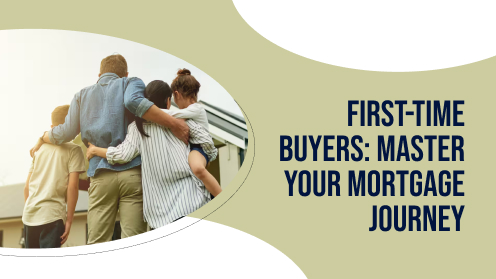 First-Time Buyers: Master Your Mortgage Journey