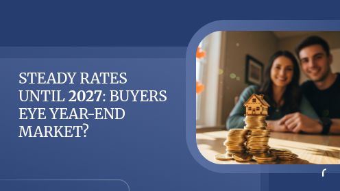 Steady Rates Until 2027: Buyers Eye Year-End Market?
