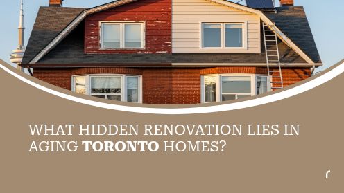 What Hidden Renovation Lies in Aging Toronto Homes?