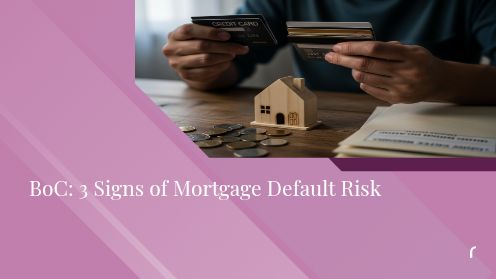 BoC: 3 Signs of Mortgage Default Risk