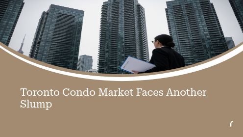 Toronto Condo Market Faces Another Slump