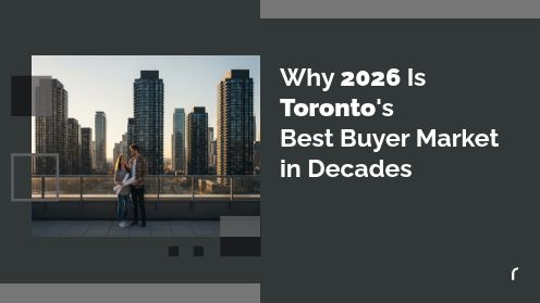 Why 2026 Is Toronto’s Best buyer Market in Decades